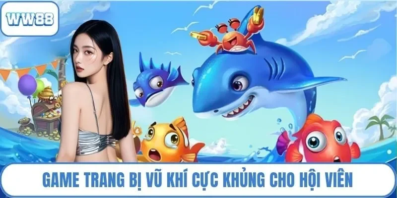 Game trang bị vũ khí cực khủng cho hội viên tha hồ chọn
