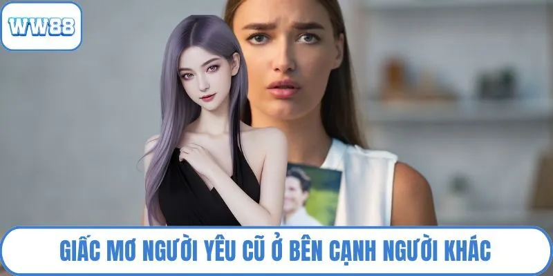 Giấc mơ người yêu cũ ở bên cạnh người khác