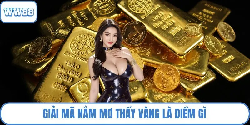 Giải mã nằm mơ thấy vàng là điềm gì