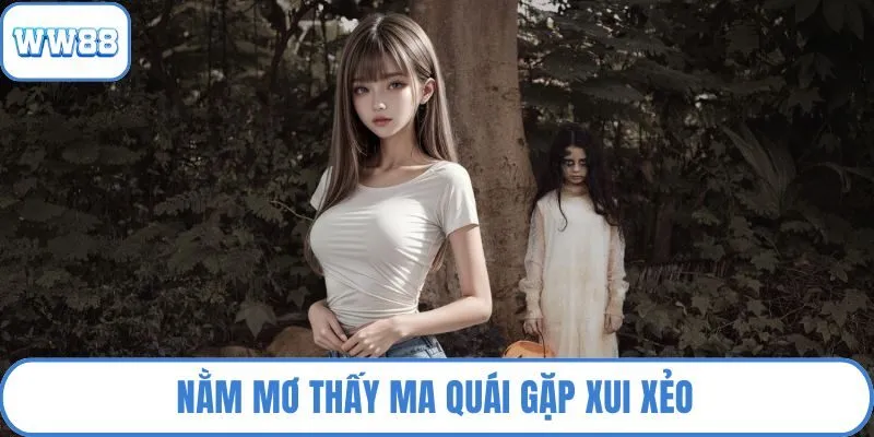 Nằm mơ thấy ma quái gặp xui xẻo