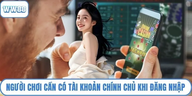 Người chơi cần có tài khoản chính chủ khi đăng nhập