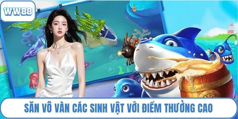 Săn vô vàn các sinh vật với điểm thưởng cao